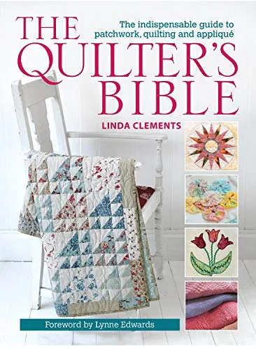 The Quilter's Bible: Unverzichtbarer Leitfaden für Patchwork und Quilting