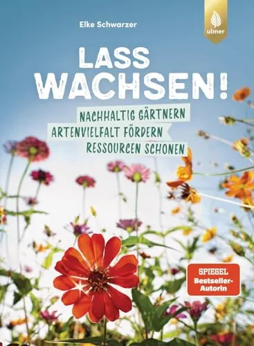 Lass wachsen! - Nachhaltig gärtnern - Gartenbau & -gestaltung: Entdecke erprobte Ideen für naturnahe, klimafreundliche Gartengestaltung und fördere die Artenvielfalt.