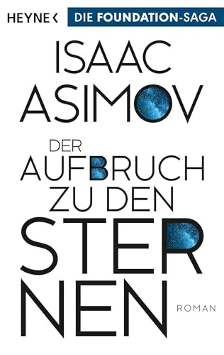 Der Aufbruch zu den Sternen: Roman (Roboter und Foundation – der Zyklus, Band 6)