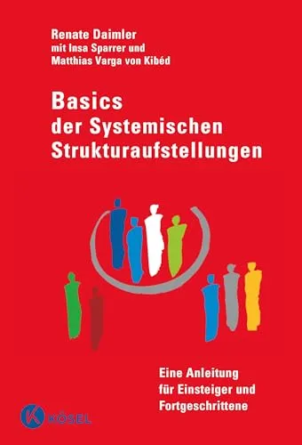 Basics der Systemischen Strukturaufstellungen: Anleitung für Einsteiger & Fortgeschrittene - Medizin: Umfassende Einführung in systemische Strukturaufstellungen mit wertvollen Beiträgen von Experten für effektives Lernen.