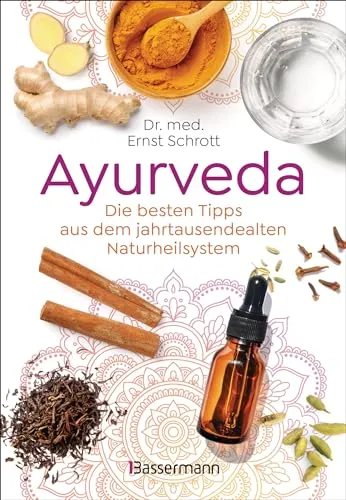 Ayurveda: Die besten Tipps aus dem jahrtausendealten Naturheilsystem: 100 alltagstaugliche Anwendungen für Gesundheit, Entspannung & Selbstheilung