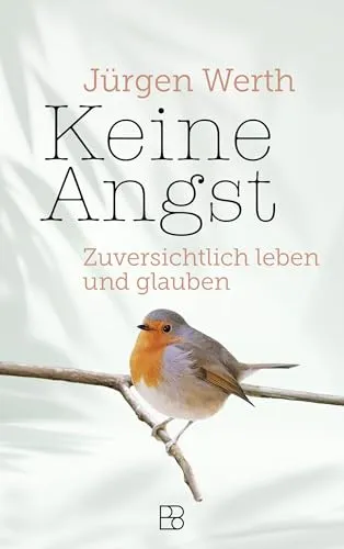 Keine Angst: Zuversichtlich leben und glauben