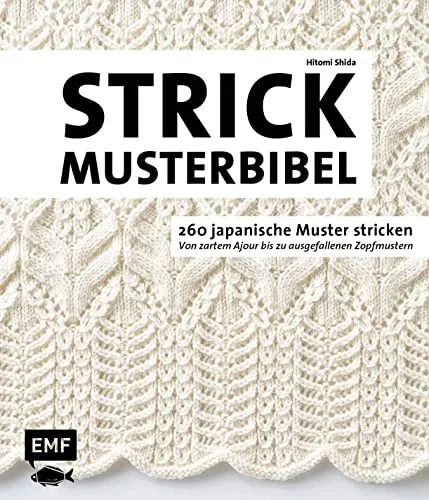 Die Strickmusterbibel – 260 japanische Muster stricken - Stricken: Entdecken Sie 260 kreative japanische Muster, von zarten Ajour- bis zu komplexen Zopfmustern – perfekt für individuelle Projekte!