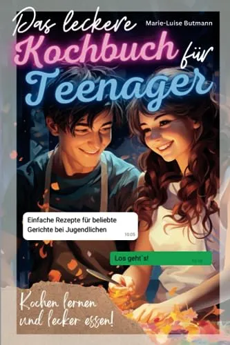 Das leckere Kochbuch für Teenager: Einfache Rezepte für beliebte Gerichte bei Jugendlichen – Kochen lernen und lecker essen!