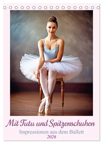 Mit Tutu und Spitzenschuhen Impressionen aus dem Ballett Tischkalender 2026 - Hochwertiger Tischkalender mit 12 einzigartigen Ballettmotiven, ideal für Kunstliebhaber. Umweltfreundlich in Deutschland produziert und perfekt als Geschenk für jeden Anlass.