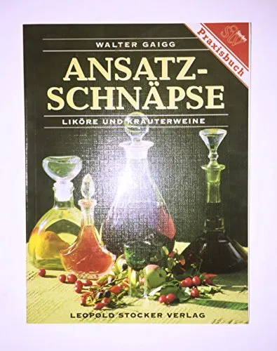 Ansatzschnäpse: Liköre und Kräuterweine