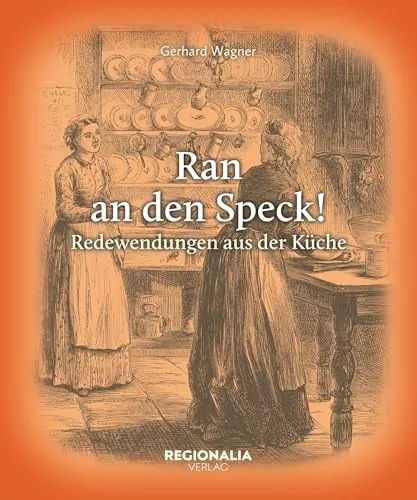 Ran an den Speck!: Redewendungen aus der Küche (Redewendungen und Sprichwörter)