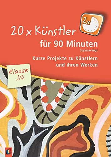 Künstler für 90 Minuten – Klasse 3/4: Kreative Projekte für den Kunstunterricht - Pädagogische Verwaltung: 20 spannende Projekte zu Künstlern und ihren Werken, ideal für den Kunstunterricht in der Grundschule.