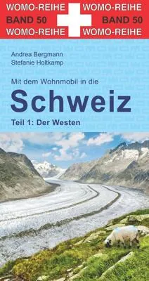 Mit dem Wohnmobil in die Schweiz: Teil 1 - Der Westen - Reiseführer für Wohnmobil-Abenteuer in der Schweiz, ideal für Entdecker und Naturfreunde, bietet wertvolle Tipps und Routen für unvergessliche Erlebnisse.