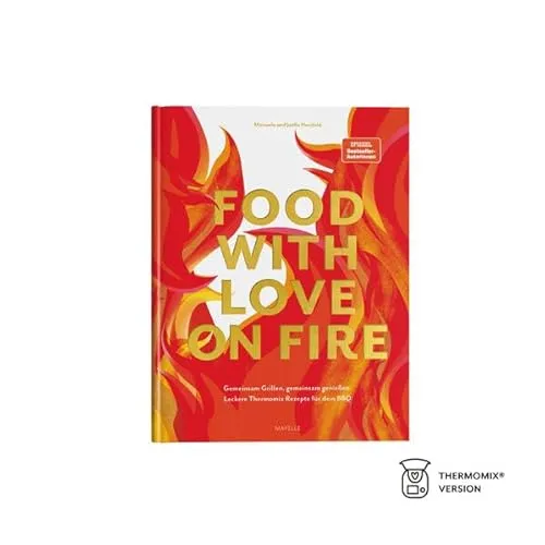 food with love on fire: Leckere Thermomix BBQ Rezepte - Freizeit, Haus & Garten – Entdecke köstliche Grillrezepte für unvergessliche BBQ-Momente mit dem Thermomix.
