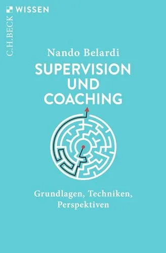 Supervision und Coaching: Grundlagen, Techniken, Perspektiven (C.H.BECK Wissen)
