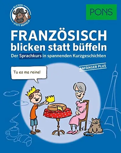 PONS Sprachkurs Französisch 1 blicken statt büffeln : Der Sprachkurs in spannenden Kurzgeschichten. Für Anfänger Plus.: Der Sprachkurs in spannenden ... Anfänger Plus. (PONS blicken statt büffeln)