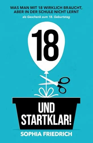 und startklar! Was man mit 18 wirklich braucht, aber in der Schule nicht lernt als Geschenk zum 18. Geburtstag 18