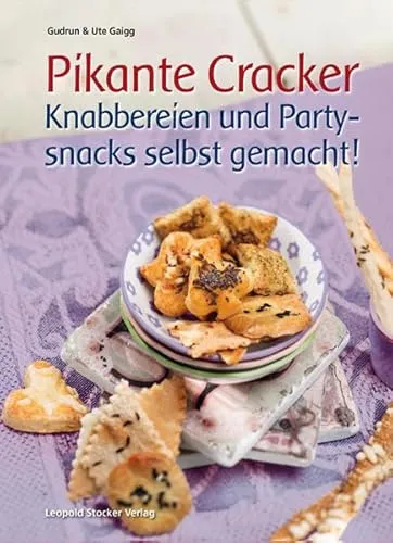 Pikante Cracker: Knabbereien und Partysnacks selbst gemacht!