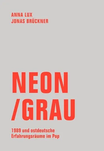Neon / Grau: 1989 und ostdeutsche Erfahrungsräume im Pop - Soziologie-Referenz, untersucht die kulturellen Auswirkungen der Wende und bietet einzigartige Einblicke in die Popkultur Ostdeutschlands.