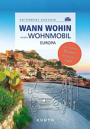 KUNTH Wann wohin mit dem Wohnmobil Europa: Unterwegs Zuhause - Reiseführer für Wohnmobil-Abenteuer in Europa, mit wertvollen Tipps und besten Stellplätzen für unvergessliche Reisen.