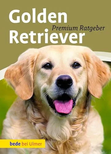 Golden Retriever: Premium Ratgeber (Bede Premium Ratgeber)