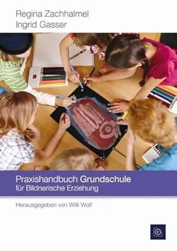 Praxishandbuch Grundschule: für Bildnerische Erziehung (Praxishandbücher für die Grundschule)