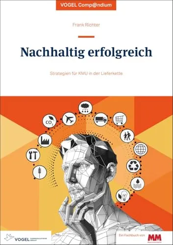 Nachhaltig erfolgreich: Strategien für KMU in der Lieferkette (Vogel Compendium) - Rechtliche Strategien für KMU, um nachhaltig in der Lieferkette zu agieren und Wettbewerbsvorteile zu sichern.