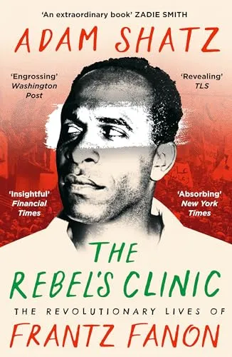 The Rebel's Clinic: The Revolutionary Lives of Frantz Fanon von Apollo