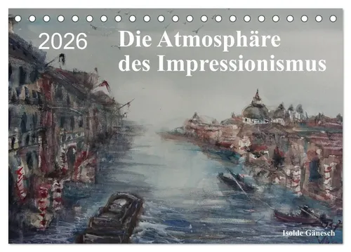 Isolde Gänesch | Die Atmosphäre des Impressionismus (Tischkalender 2026 DIN...