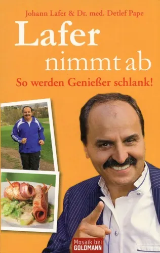 Lafer nimmt ab - So werden Genießer schlank! - Buch über gesunde Ernährung und Genuss ohne Verzicht, ideal für alle, die abnehmen möchten und trotzdem lecker essen wollen.