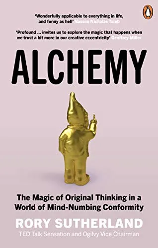 Alchemy: The Magic of Original Thinking in a World of Mind-Numbing Conformity