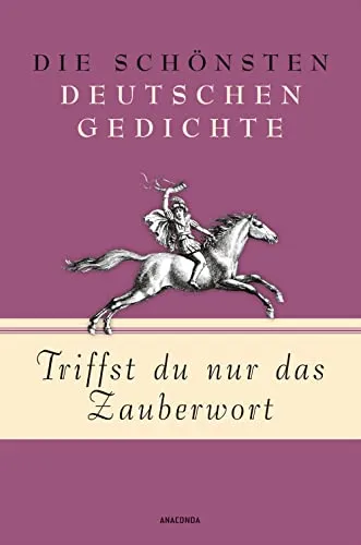 Triffst du nur das Zauberwort - Die schönsten deutschen Gedichte (Geschenkbuch Gedichte und Gedanken, Band 4)