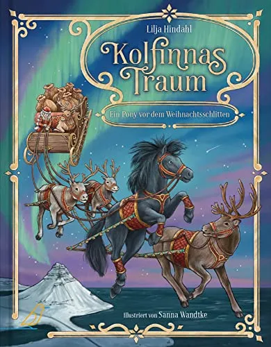 Kolfinnas Traum: Ein Pony vor dem Weihnachtsschlitten - Kinderbuch über Emotionen & Gefühle, das Kinder auf eine herzerwärmende Reise zur Weihnachtszeit mitnimmt und ihre Fantasie anregt.