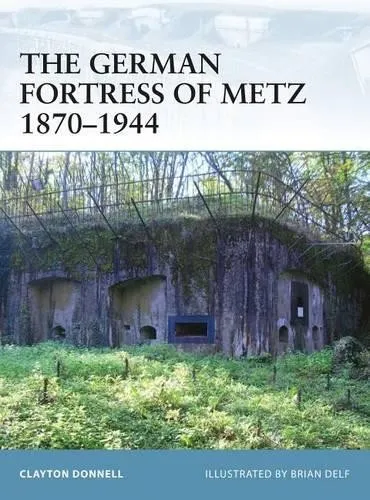Clayton Donnell The German Fortress of Metz 1870–1944 (Taschenbuch) (US IMPORT)