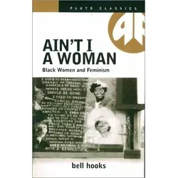Ain't I a Woman von Bell Hooks - Taschenbuch - Black Women and Feminism. Ein bedeutendes Werk über die Herausforderungen schwarzer Frauen im Feminismus, ideal für Leser, die sich mit politischer Theorie auseinandersetzen.