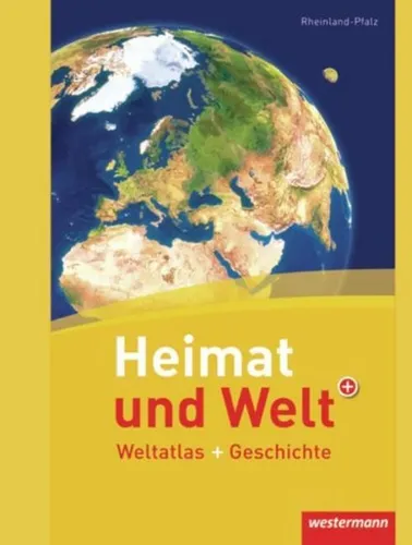 Heimat und Welt Weltatlas + Geschichte: Rheinland-Pfalz - Geschichte Europas: Umfassender Atlas mit historischen Einblicken in Rheinland-Pfalz – ideal für Geschichtsinteressierte und Schüler.