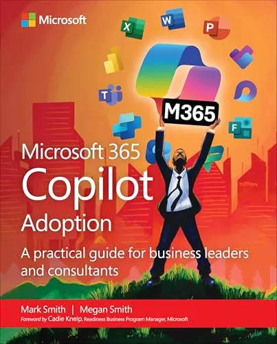 Microsoft 365 Copilot Adoption: A practical guide for business leaders and consultants (Business Skills)