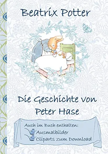 Die Geschichte von Peter Hase (inklusive Ausmalbilder und Cliparts zum Download): The Tale of Peter Rabbit, Ausmalbuch, Malbuch, Cliparts, Icon, ... Erwachsene, Geschenkbuch, Geschenk