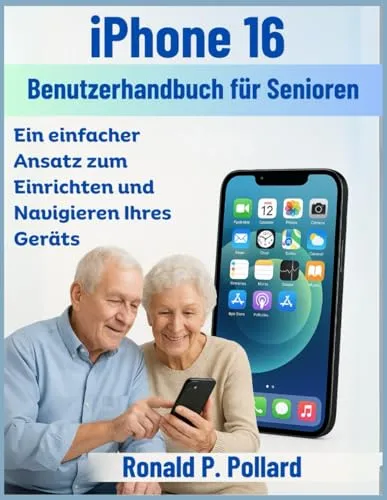 iPhone 16 Benutzerhandbuch für Senioren: Ein einfacher Ansatz zum Einrichten und Navigieren Ihres Geräts