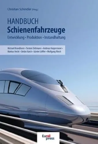 Handbuch Schienenfahrzeuge: Entwicklung, Produktion, Instandhaltung - Umfassendes Nachschlagewerk für Schienenfahrzeuge, ideal für Fachleute und Interessierte in der Bahnindustrie.