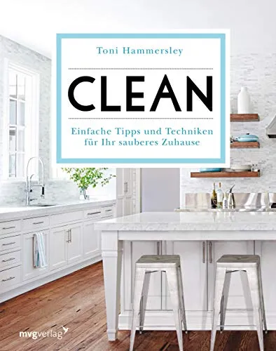 Clean: Einfache Tipps für Ihr sauberes Zuhause - Freizeit & Hobby: Entdecken Sie einfache Tipps und Techniken für ein blitzsauberes Zuhause, das Ihnen mehr Freizeit verschafft.