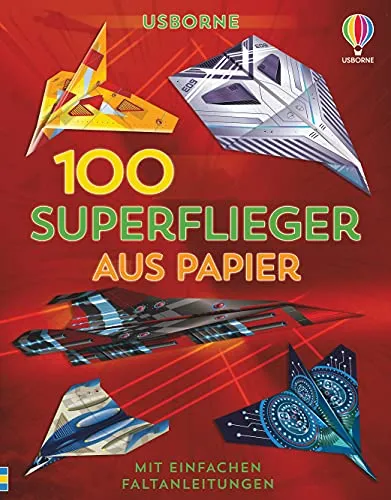 Superflieger aus Papier: mit einfachen Faltanleitungen (Papierflieger-Reihe) 100