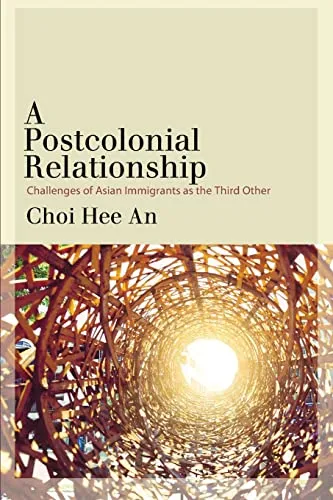 A Postcolonial Relationship: Challenges of Asian Immigrants As the Third Other