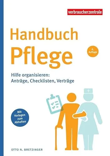Handbuch Pflege: Hilfe organisieren: Anträge, Checklisten, Verträge