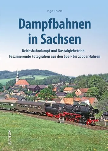 Eisenbahngeschichte – Dampfbahnen in Sachsen - Buch über die faszinierende Eisenbahngeschichte mit einzigartigen Fotografien von Dampfbahnen in Sachsen aus den 60er bis 2000er Jahren – ideal für Eisenbahnfans und Geschichtsinteressierte.