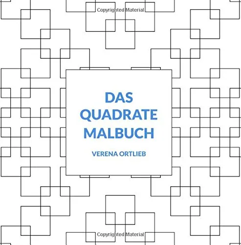 Das Quadrate Malbuch: Ein Malbuch für Erwachsene (und alle Anderen)