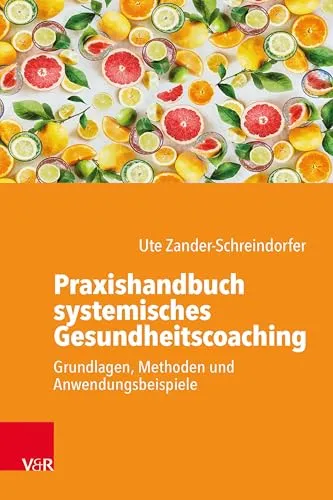 Praxishandbuch systemisches Gesundheitscoaching - Medizin: Umfassendes Handbuch mit Grundlagen, Methoden und praktischen Anwendungsbeispielen für effektives Gesundheitscoaching.