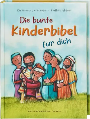 Die bunte Kinderbibel für dich. Farbenfroh illustrierte Bibel mit den wichtigen Bibelstellen. Spielerisch den Glauben entdecken: Christliche Kindergeschichten für Erstleser ab 6 Jahren