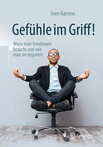 Gefühle im Griff!: Emotionen verstehen und regulieren - Medizin: Entdecken Sie, wie Sie Ihre Emotionen gezielt steuern und für Ihr Wohlbefinden nutzen können.
