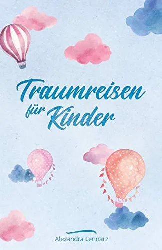 Produktbild Traumreisen für Kinder: Fantasiereisen und Entspannungsgeschichten zur Meditation für Kinder (Entspannung für Kinder, Band 1)