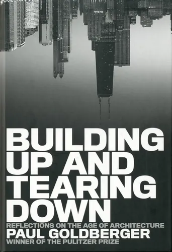 Building Up and Tearing Down: Reflections on the Age of Architecture Paul G ...