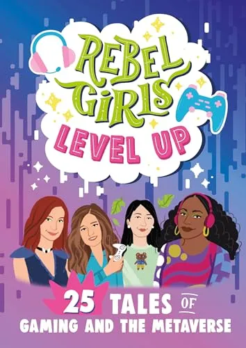 Rebel Girls Level Up: 25 Tales of Gaming and the Metaverse: 25 Tales of Gaming and the Metaverse (Rebel Girls Minis)