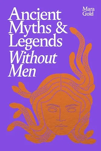 Ancient Myths and Legends Without Men by Mara Gold [Hardback] - Bücher, fesselnde Erzählungen über Mythen und Legenden, die ohne Männer auskommen und die weibliche Perspektive beleuchten.