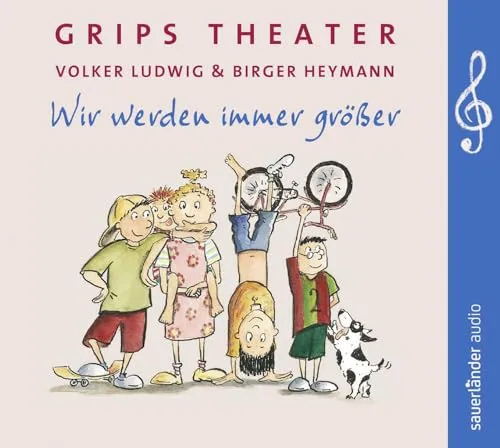 Wir Werden Immer Größer - Die besten Lieder aus dem GRIPS-Theater - Belletristik für Kinder ab 4 Jahren, mit den bekanntesten und beliebtesten Liedern aus dem berühmtesten Kindertheater der Welt.
